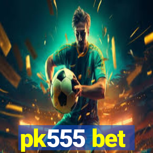 pk555 bet